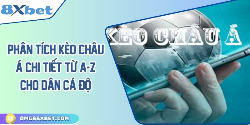 Phân tích kèo châu Á chi tiết từ A-Z cho dân cá độ