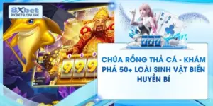 Chúa Rồng Thả Cá - Khám Phá 50+ Loài Sinh Vật Biển Huyền Bí