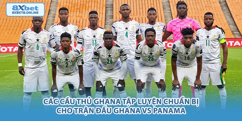 Các cầu thủ Ghana tập luyện chuẩn bị cho trận đấu Ghana vs Panama.
