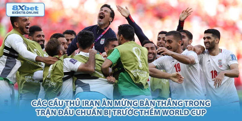 Các cầu thủ Iran ăn mừng bàn thắng trong trận đấu chuẩn bị trước thềm World Cup.