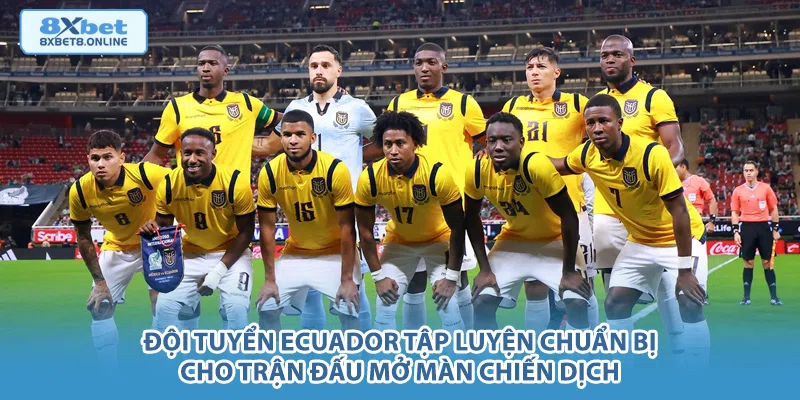 Đội tuyển Ecuador tập luyện chuẩn bị cho trận đấu mở màn chiến dịch.